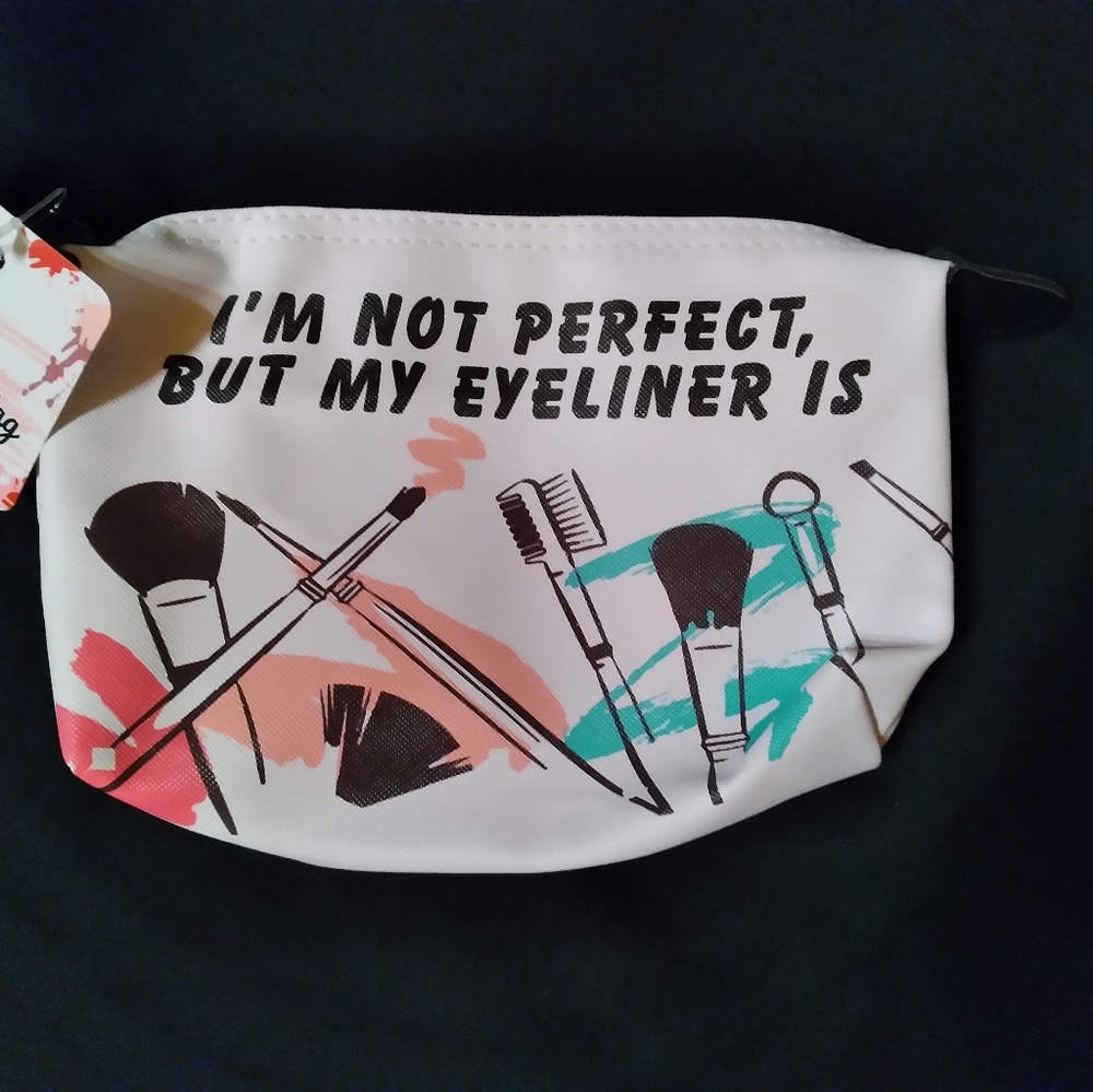 Cosmetic Bag " im not perfect but my eyeliner is" NEW